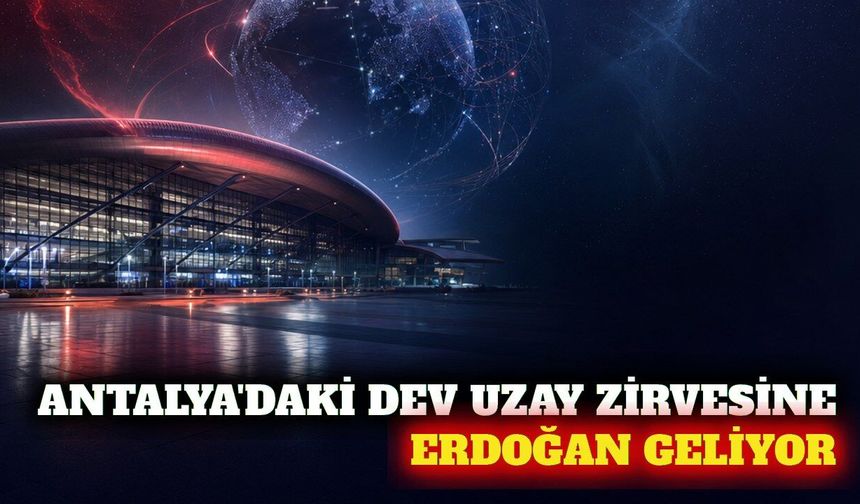Erdoğan 77'nci Uzay Kongresi için Antalya'ya geliyor