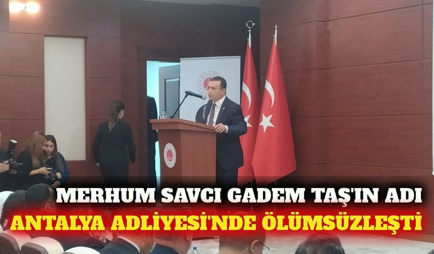 Savcı Gadem Taş'ın ismi Antalya Adliyesi'ne verildi