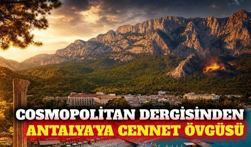 Cosmopolitan dergisinden Antalya'ya yeryüzü cenneti övgüsü