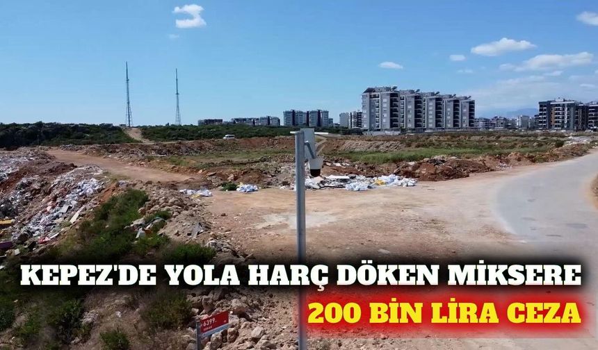 Kepez'de yola harç döken beton mikserine 200 bin lira ceza