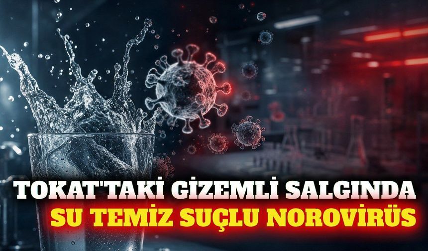 Tokat'taki salgında su testi temiz çıktı: Sebep norovirüs
