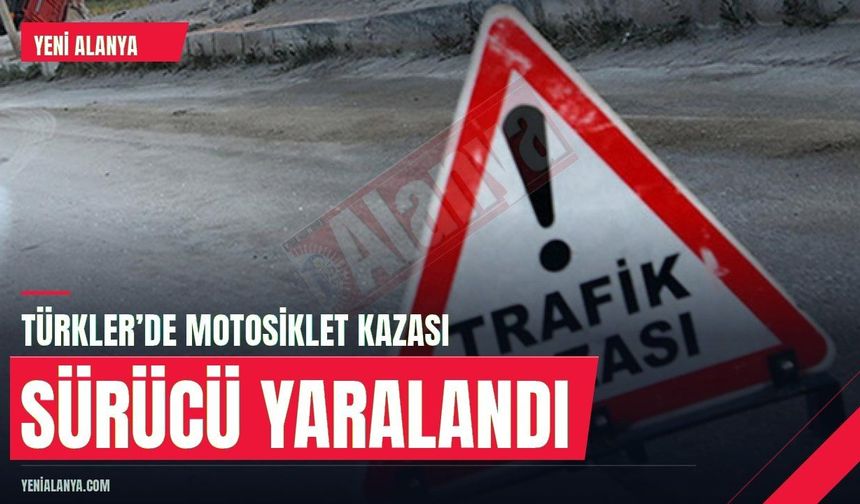 Alanya Türkler’de motosikletten düşen sürücü yaralandı