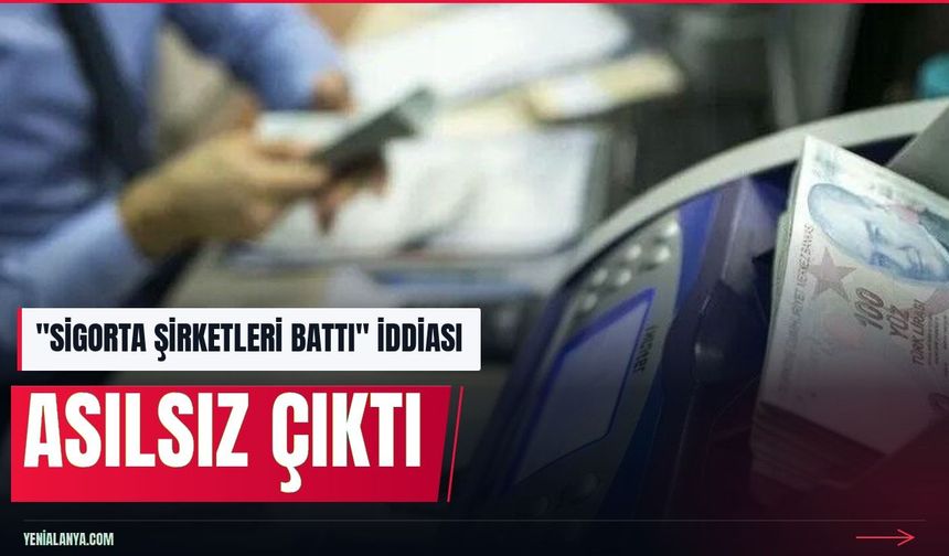 Üç sigorta şirketinin iflas ettiği iddiaları asılsız çıktı