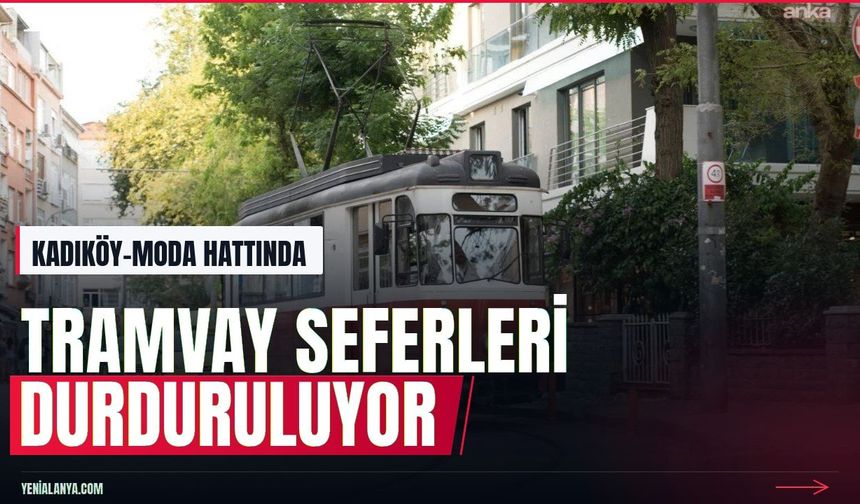 İBB duyurdu: Kadıköy-Moda tramvay seferleri durduruluyor