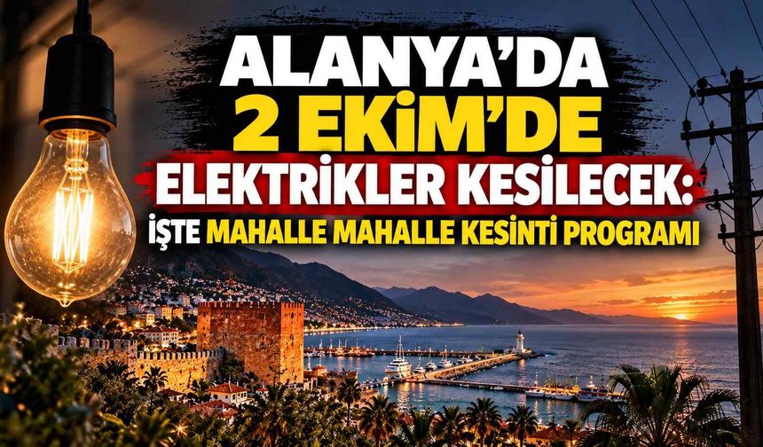 Alanya’da 2 Ekim’de elektrikler kesilecek: İşte mahalle mahalle kesinti programı