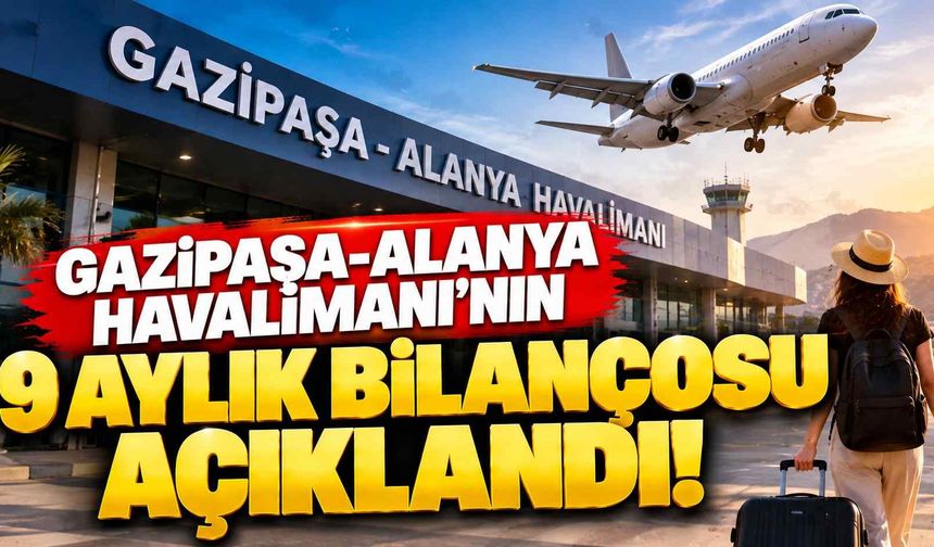 Gazipaşa-Alanya Havalimanı'nın 9 aylık bilançosu açıklandı! İşte yolcu sayısı