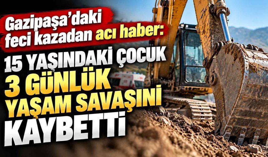 Gazipaşa’daki feci kazadan acı haber: 15 yaşındaki çocuk 3 günlük yaşam savaşını kaybetti
