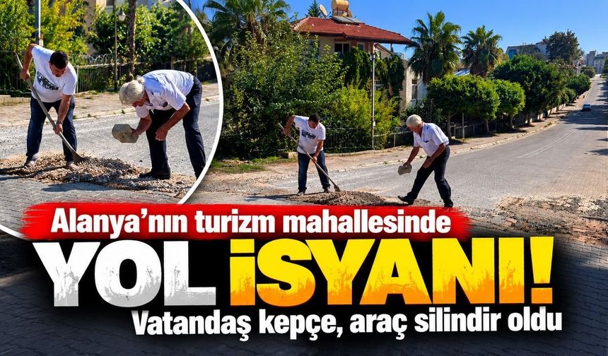 Alanya'nın turizm mahallesinde yol isyanı! Vatandaş kepçe, araç silindir oldu