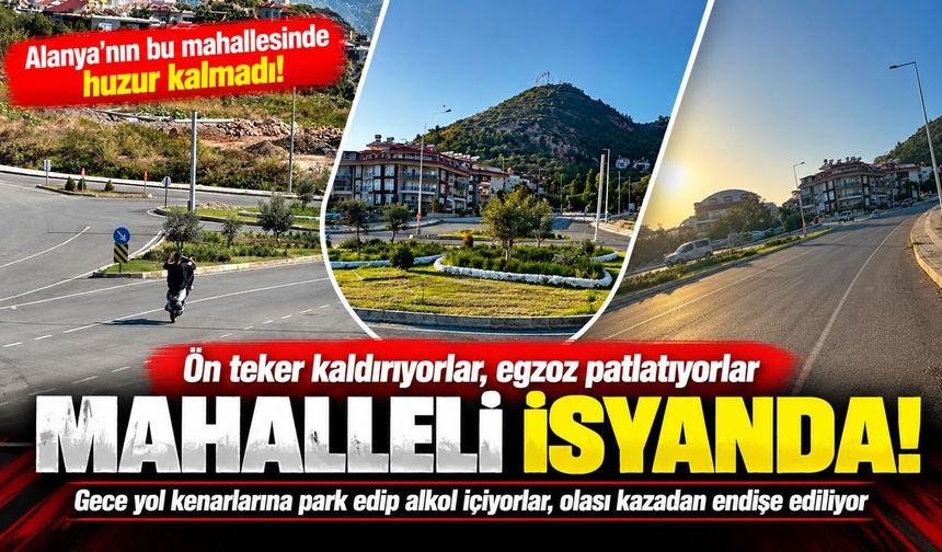 Alanya'da mahallelinin huzuru kaçtı! Tek teker terörü ve egzoz sesleri isyan ettirdi
