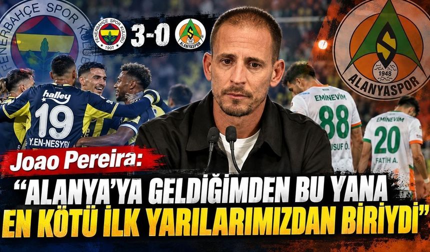 Joao Pereira: “Alanya’ya geldiğimden bu yana en kötü ilk yarılarımızdan biriydi”