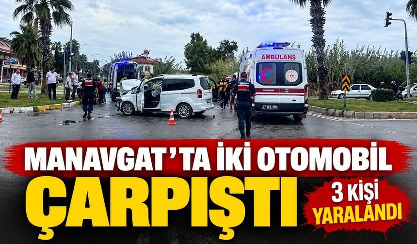Manavgat'ta iki otomobil çarpıştı: 3 kişi yaralandı