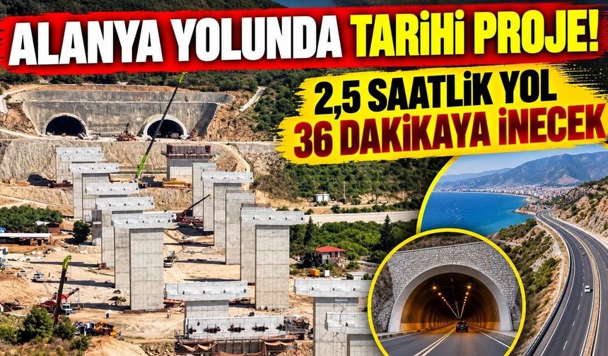 Antalya-Alanya yolunda tarihi proje! 2,5 saatlik yol 36 dakikaya inecek