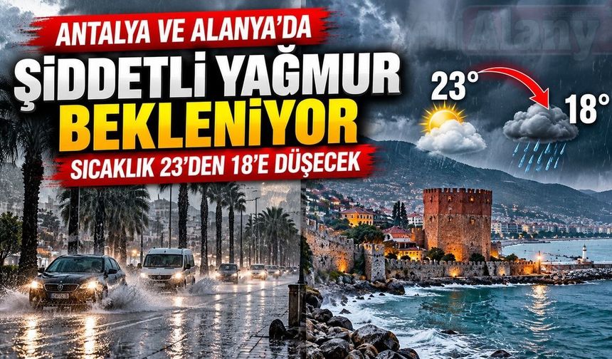 Antalya ve Alanya'ya şiddetli yağış geliyor! Sıcaklık 18 dereceye düşecek