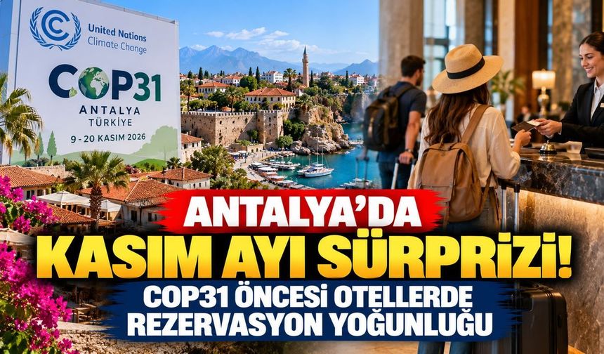 Antalya'da Kasım ayı sürprizi! COP31 öncesi otellerde rezervasyon hareketliliği