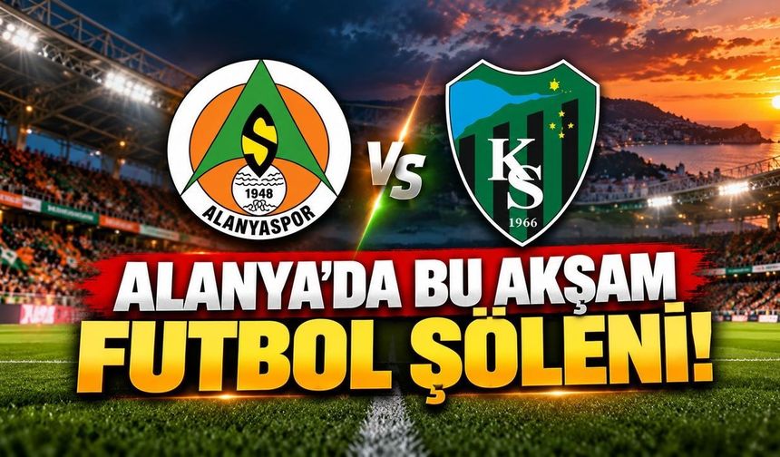 Alanya'da bu akşam futbol şöleni! Alanyaspor, Kocaelispor'u ağırlıyor
