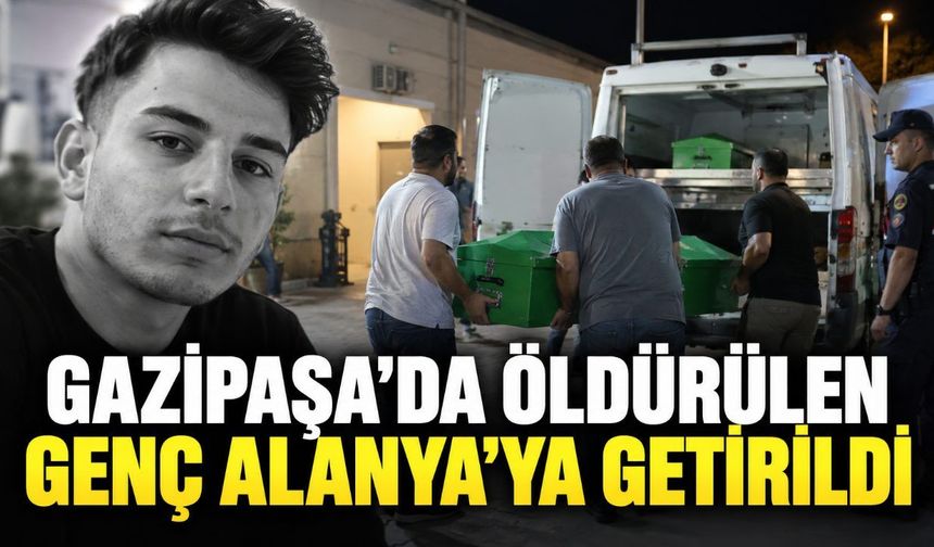 Gazipaşa’da öldürülen Yasin Erdem Bayır’ın cenazesi Alanya’ya getirildi