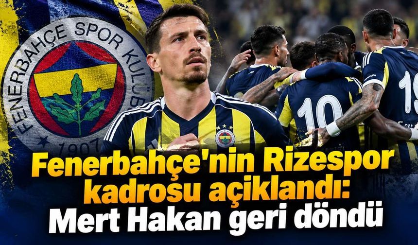 Fenerbahçe'nin Rizespor kadrosu açıklandı: Mert Hakan geri döndü