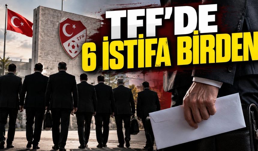 TFF'de erken seçim kararı çıkmadı: 6 isim istifa etti