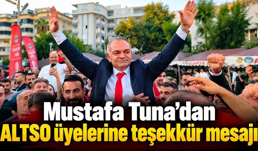 Mustafa Tuna'dan ALTSO üyelerine teşekkür mesajı