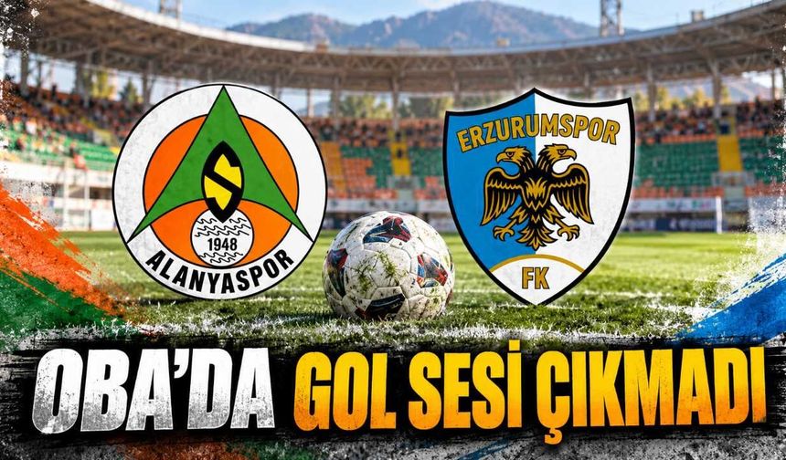 Alanyaspor, Erzurumspor karşısında kilidi açamadı: Oba'da golsüz beraberlik
