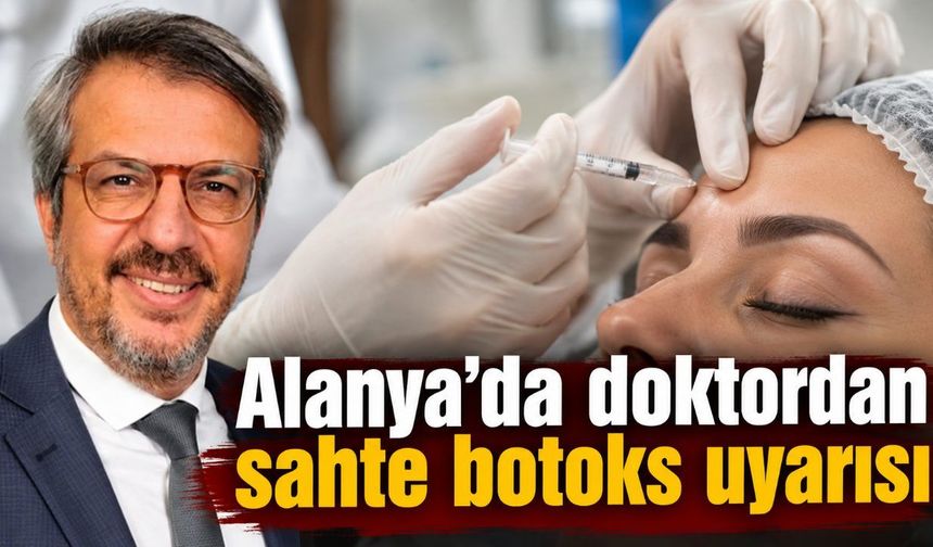 Alanya'da doktordan sahte botoks uyarısı