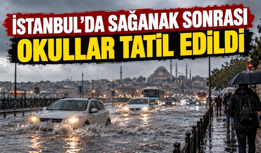 İstanbul'da sağanak sonrası okullar yarın da tatil edildi