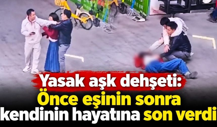 Yasak aşk dehşeti: Önce eşinin sonra kendinin hayatına son verdi
