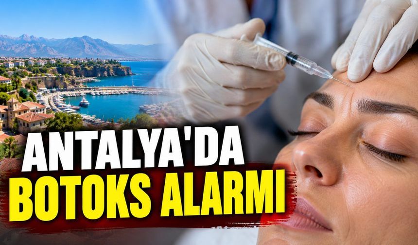 Antalya'da botoks sonrası yeni başvurular: Hastalarda ciddi belirtiler
