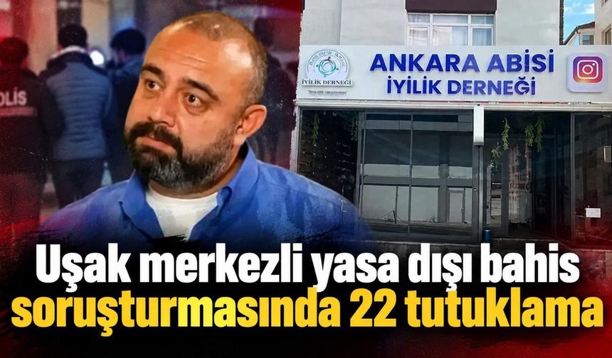 Uşak merkezli yasa dışı bahis soruşturmasında 22 tutuklama
