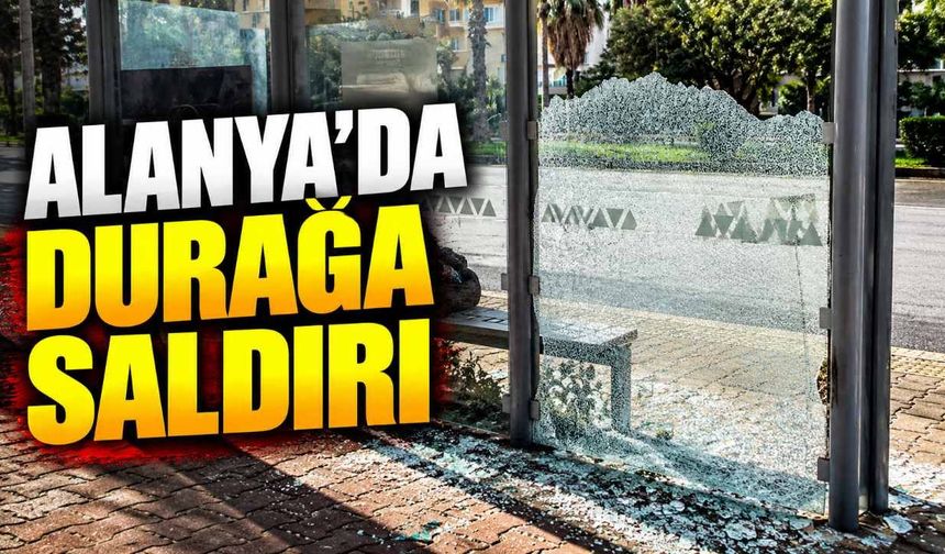 Alanya’da otobüs durağının camları kırıldı: Yolcular tehlikede