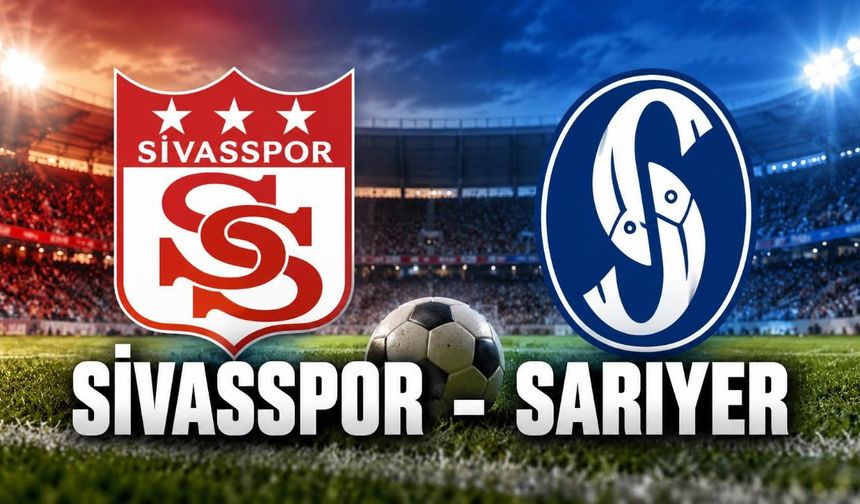 Sivasspor - Sarıyer maçı saat kaçta, hangi kanalda?