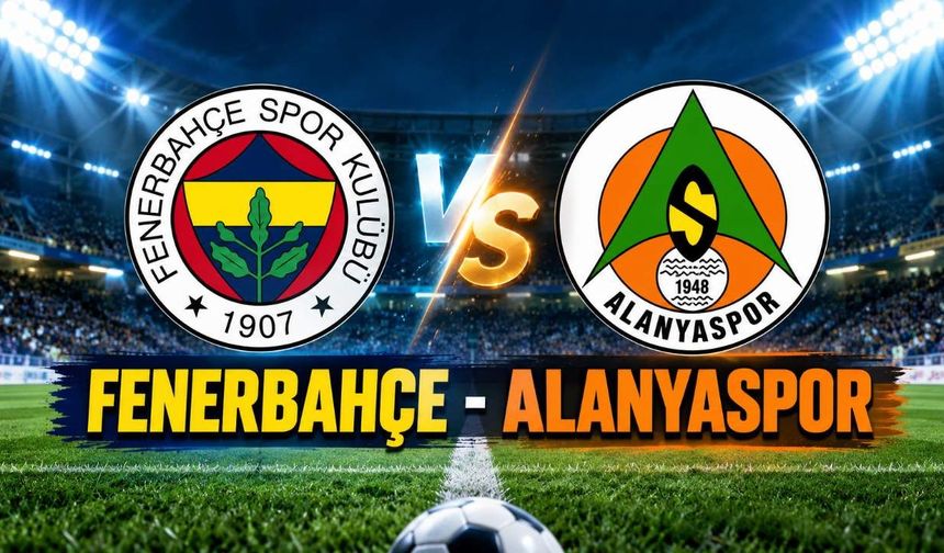 Fenerbahçe-Alanyaspor maçı bugün saat kaçta, hangi kanalda?