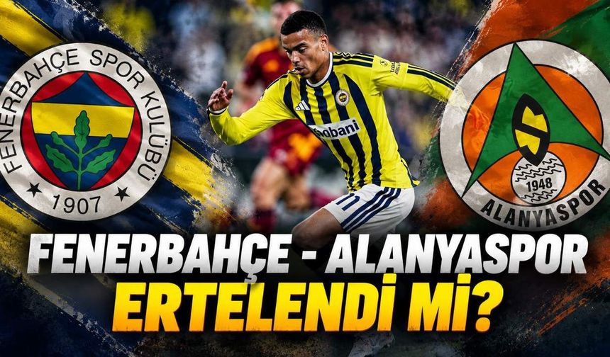 Fenerbahçe-Alanyaspor maçı ertelendi mi? TFF'nin 17 Ekim kararı