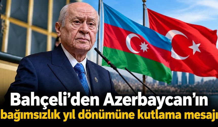 Bahçeli'den Azerbaycan'ın bağımsızlık yıl dönümüne kutlama mesajı