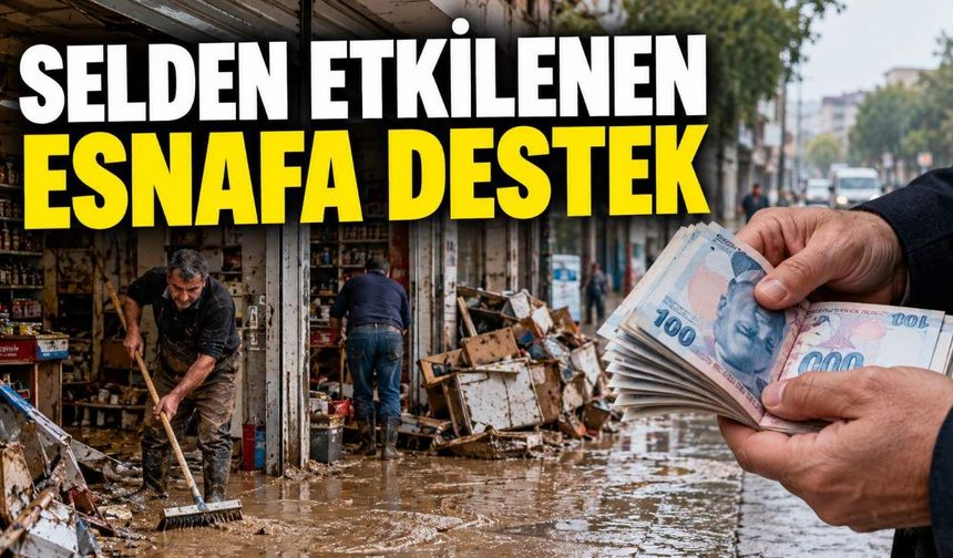 Selden etkilenen esnafa 80 milyon TL destek: Tarih açıklandı