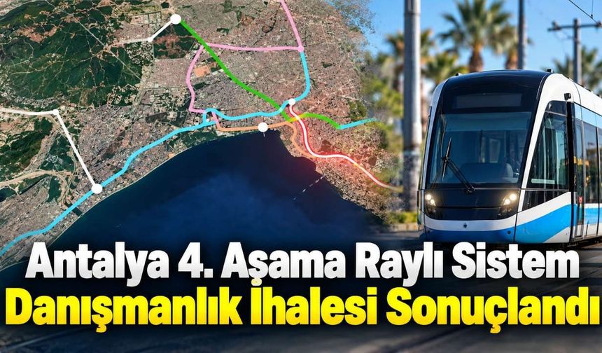 Antalya 4. Aşama Raylı Sistem Danışmanlık İhalesi Sonuçlandı
