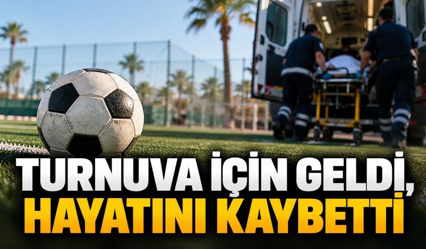 Manavgat'ta turnuva için gelen futbolcu hayatını kaybetti