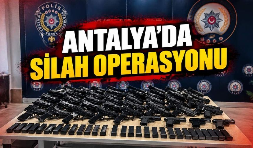 Antalya'da silah operasyonunda 32 tabanca ve 30 şarjör ele geçirildi