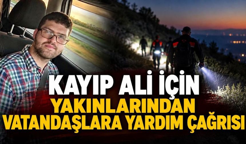 Alanya'da kayıp Ali için yakınlarından vatandaşlara yardım çağrısı