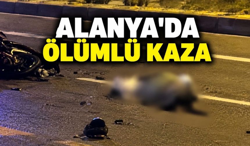 Alanya'da feci kaza: 1 ölü, 1 ağır yaralı