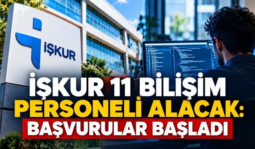 İŞKUR 11 bilişim personeli alacak: Başvurular başladı