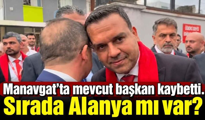 Manavgat'ta mevcut başkan kaybetti. Sırada Alanya mı var?