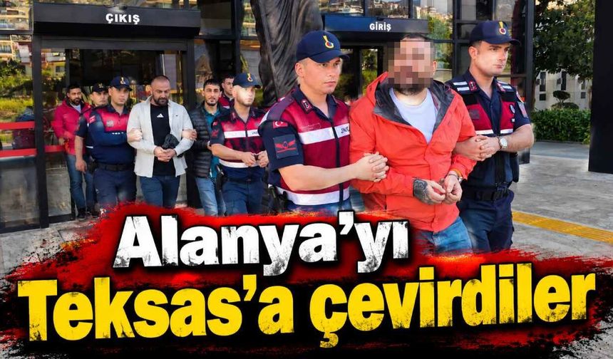 Alanya’yı Teksas’a çevirdiler