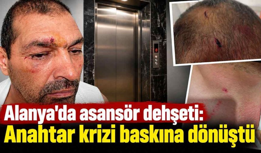 Alanya'da asansör dehşeti: Anahtar krizi baskına dönüştü