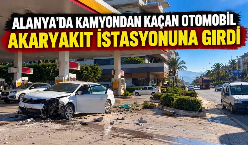 Alanya'da kamyondan kaçan otomobil akaryakıt istasyonuna girdi