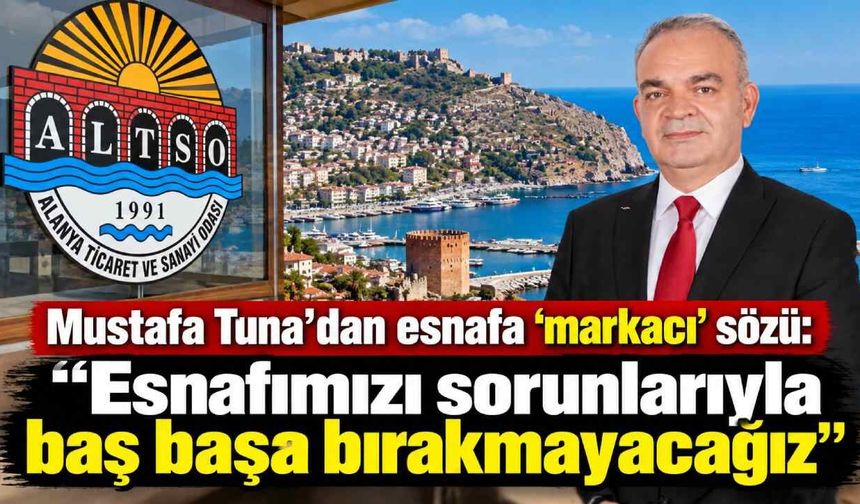 Mustafa Tuna'dan esnafa 'markacı' sözü: ‘Esnafımızı sorunlarıyla baş başa bırakmayacağız’