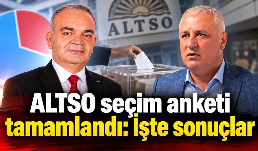 ALTSO seçim anketi tamamlandı: İşte sonuçlar