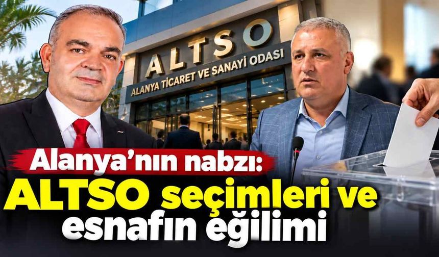 Alanya'nın nabzı: ALTSO seçimleri ve esnafın eğilimi