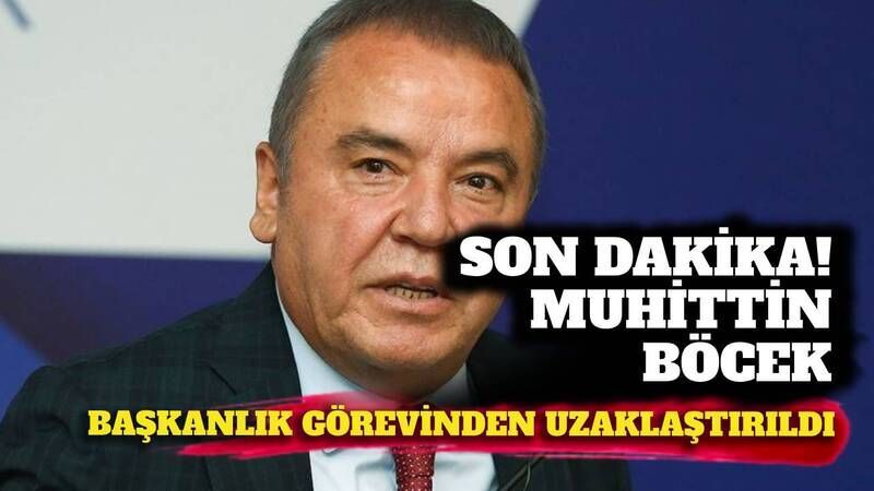 Son Dakika! Muhittin Böcek Antalya'da başkanlık görevinden uzaklaştırıldı