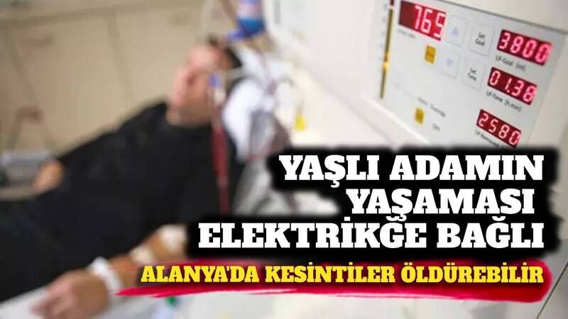 Alanya'da elektrik kesintileri hayat memat meselesi haline geldi: Yaşlı adam yaşam savaşı veriyor